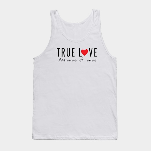 True Love Forever and Ever - a Wedding Day, Valentine's Day or Any Day Tank Top by tnts